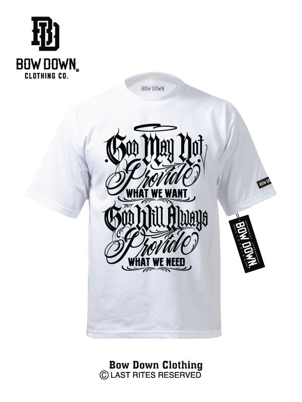 God may not provide what we want but God will always provide what we need, black text on white tee