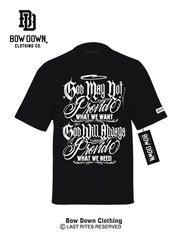 God may not provide what we want but God will always provide what we need, white text on black tee 