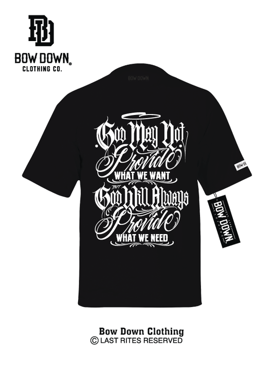 God may not provide what we want but God will always provide what we need, white text on black tee 